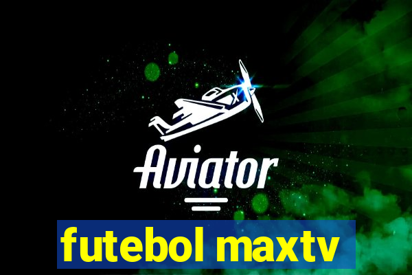 futebol maxtv